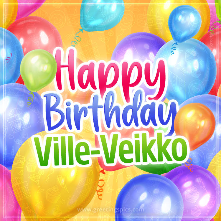 Happy Birthday Ville-Veikko Image with colorful balloons (square shape image)