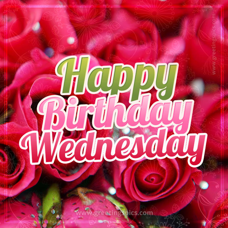 Happy Birthday Wednesday beautiful Image with red roses (square shape image)