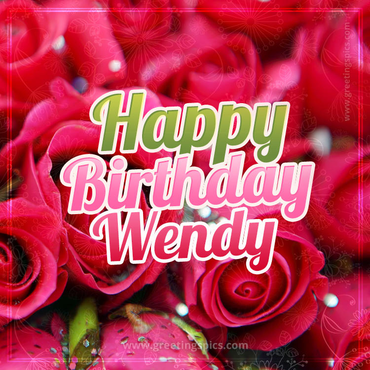 Happy Birthday Wendy beautiful Image with red roses (square shape image)