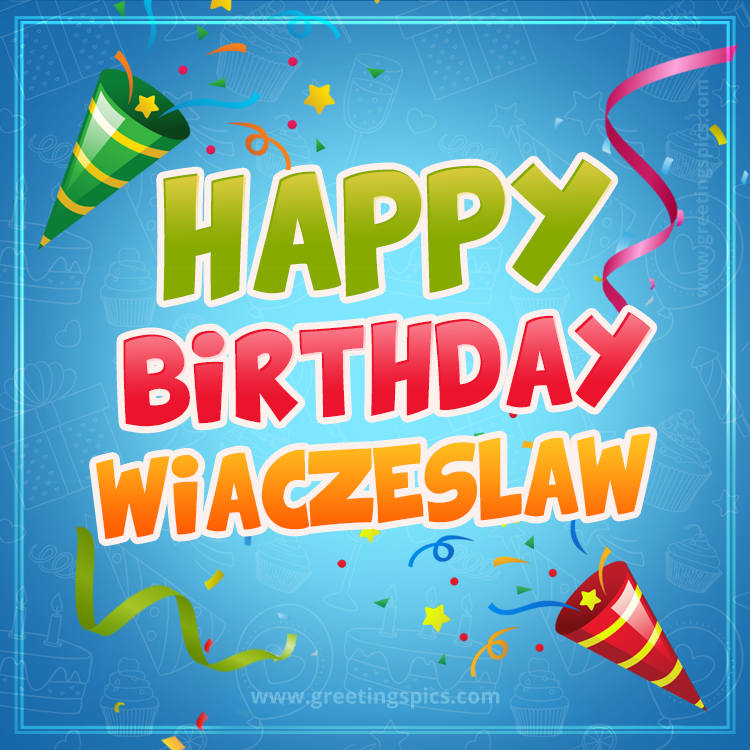 Happy Birthday Wiaczeslaw picture with confetti and party poppers (square shape image)