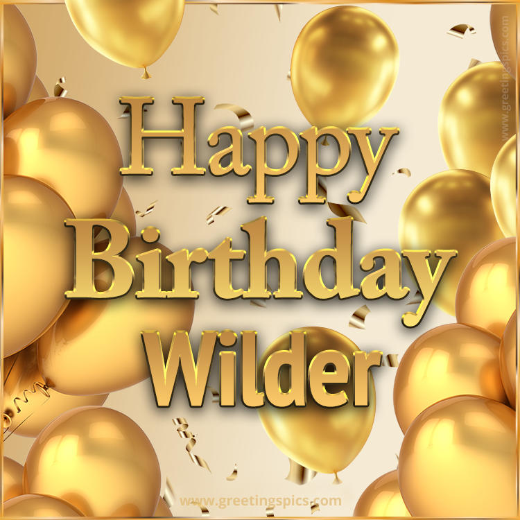 Happy Birthday Wilder Card with golden confetti and balloons (square shape image)