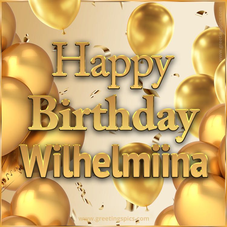 Happy Birthday Wilhelmiina Card with golden confetti and balloons (square shape image)