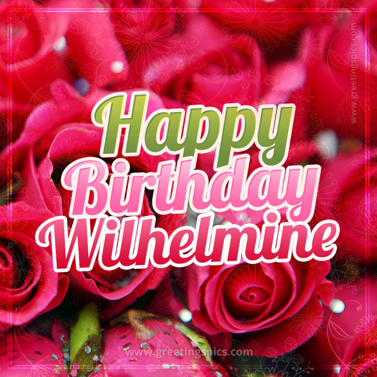 Happy Birthday Wilhelmine beautiful Image with red roses (square shape image)