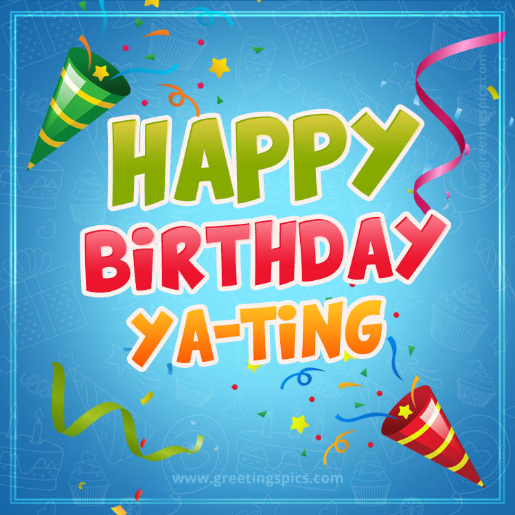 Happy Birthday Ya-Ting picture with confetti and party poppers (square shape image)