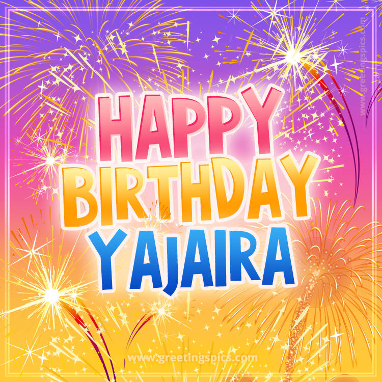 Happy Birthday Yajaira Picture with fireworks (square shape image)