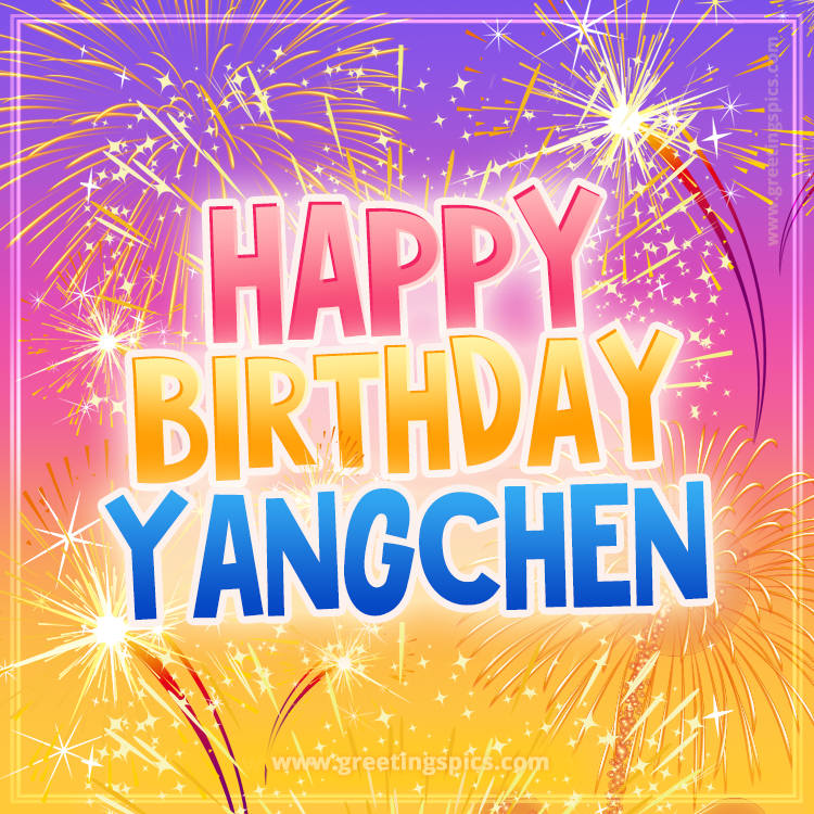 Happy Birthday Yangchen Picture with fireworks (square shape image)