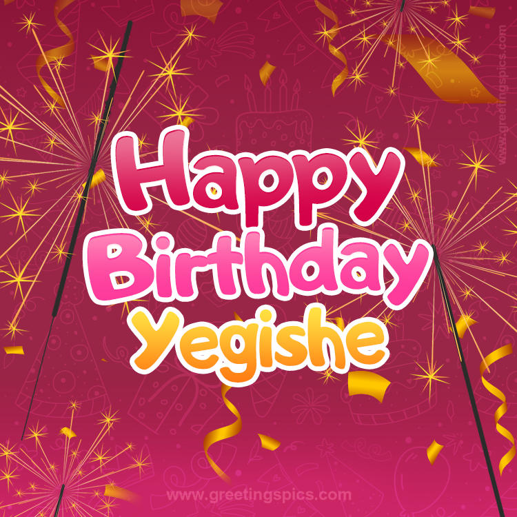 Happy Birthday Yegishe Image with sparklers (square shape image)