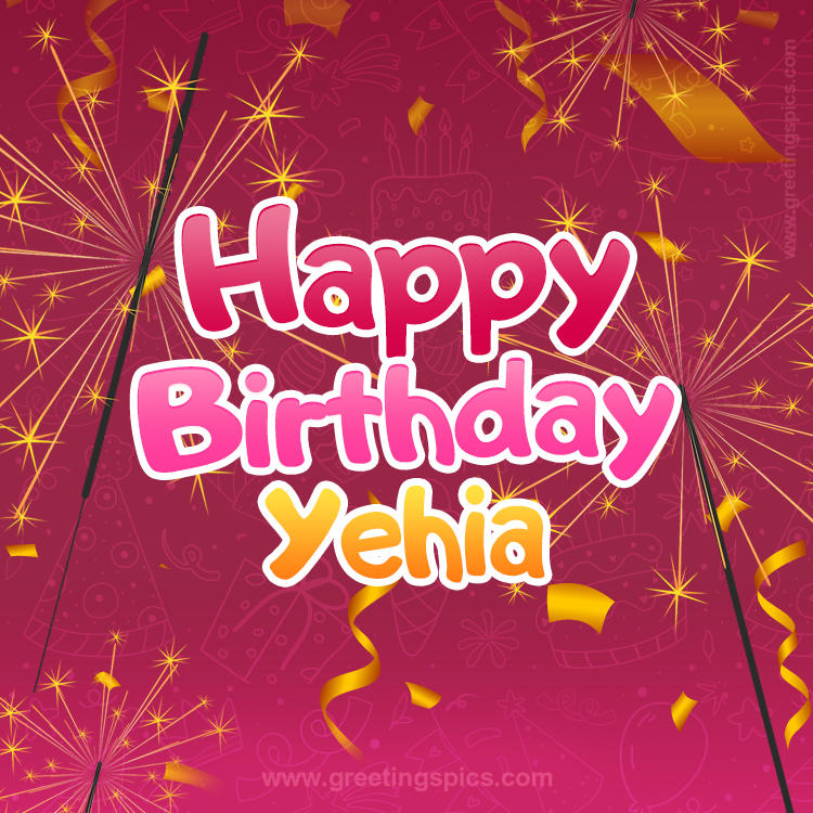 Happy Birthday Yehia Image with sparklers (square shape image)