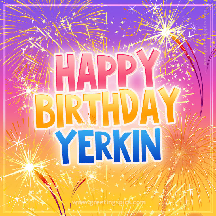 Happy Birthday Yerkin Picture with fireworks (square shape image)