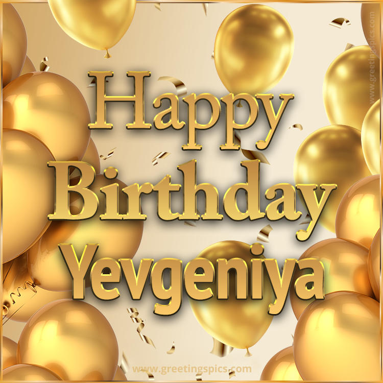 Happy Birthday Yevgeniya Card with golden confetti and balloons (square shape image)