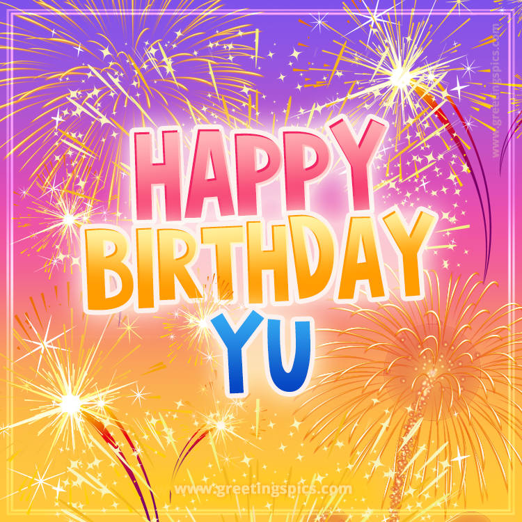 Happy Birthday Yu Picture with fireworks (square shape image)