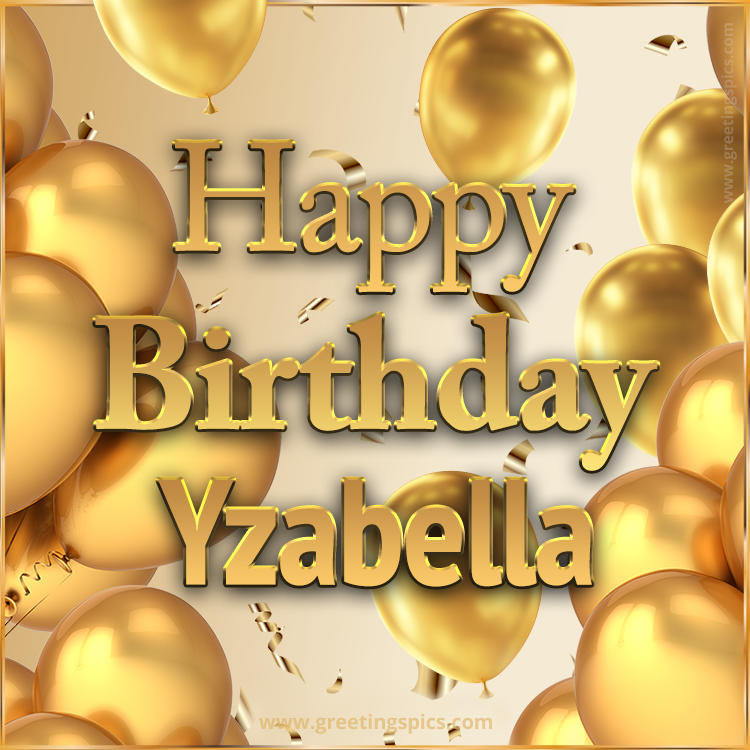Happy Birthday Yzabella Card with golden confetti and balloons (square shape image)