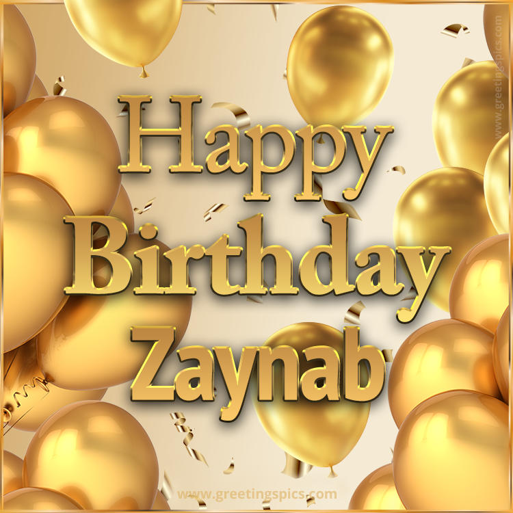 Happy Birthday Zaynab Card with golden confetti and balloons (square shape image)