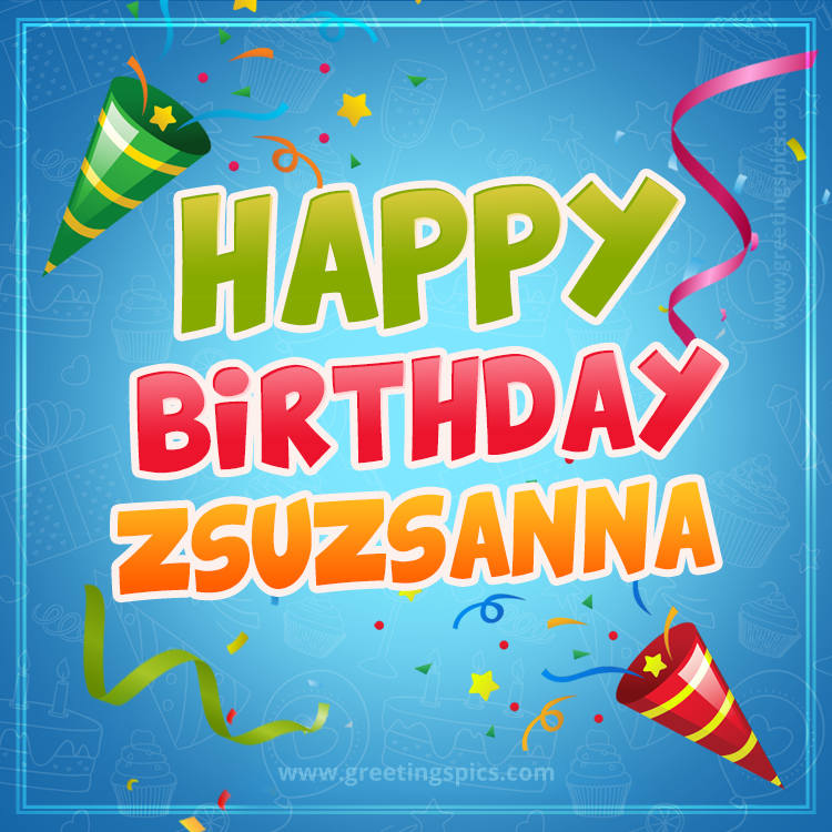 Happy Birthday Zsuzsanna picture with confetti and party poppers (square shape image)