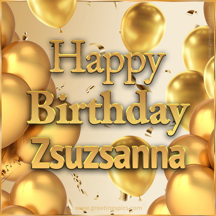 Happy Birthday Zsuzsanna Card with golden confetti and balloons (square shape image)