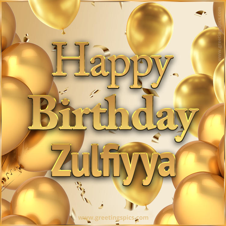 Happy Birthday Zulfiyya Card with golden confetti and balloons (square shape image)