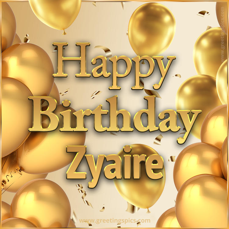 Happy Birthday Zyaire Card with golden confetti and balloons (square shape image)