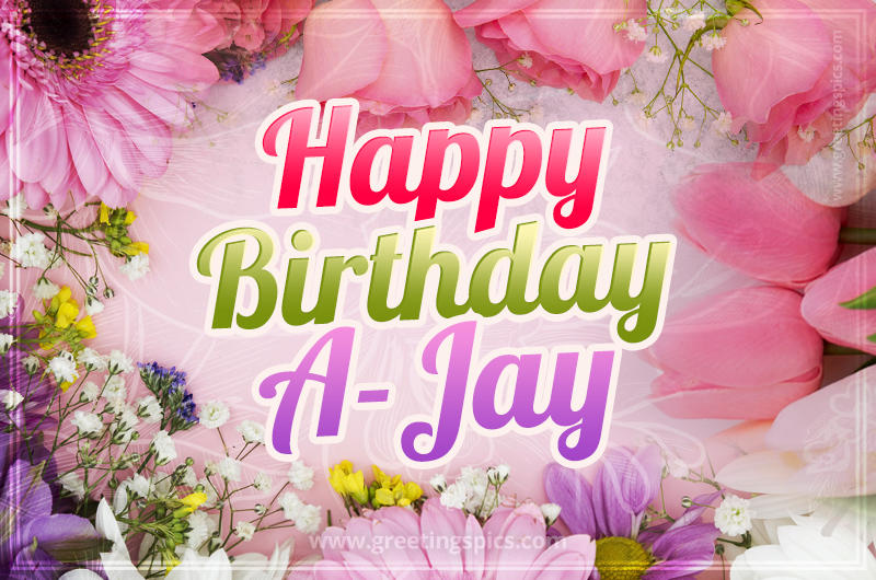 Happy Birthday A-Jay Picture with beautiful flowers