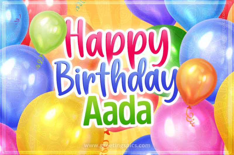 Happy Birthday Aada Image with colorful balloons