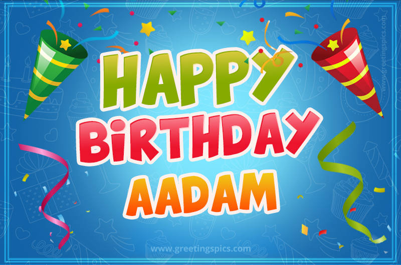 Happy Birthday Aadam picture with confetti and party poppers