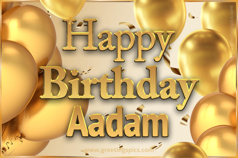 Happy Birthday Aadam Card with golden confetti and balloons