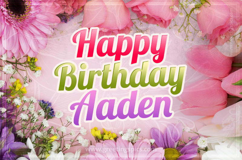 Happy Birthday Aaden Picture with beautiful flowers