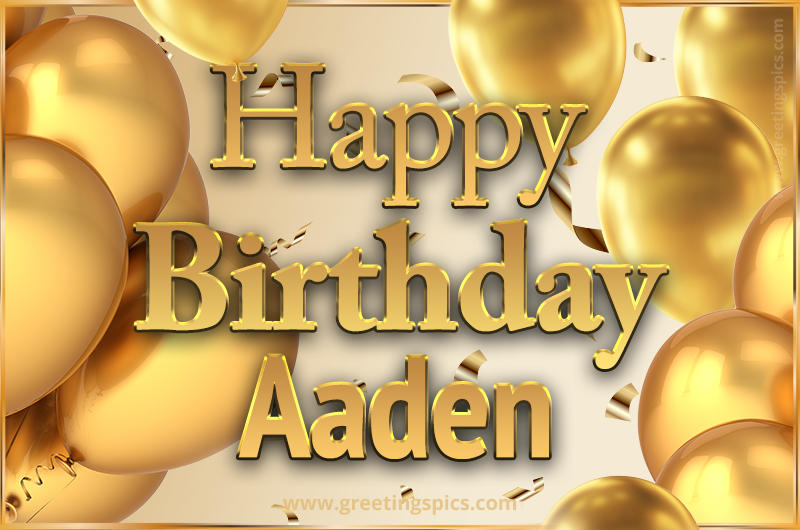 Happy Birthday Aaden Card with golden confetti and balloons