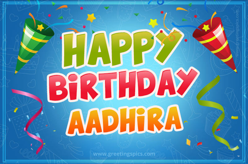 Happy Birthday Aadhira picture with confetti and party poppers