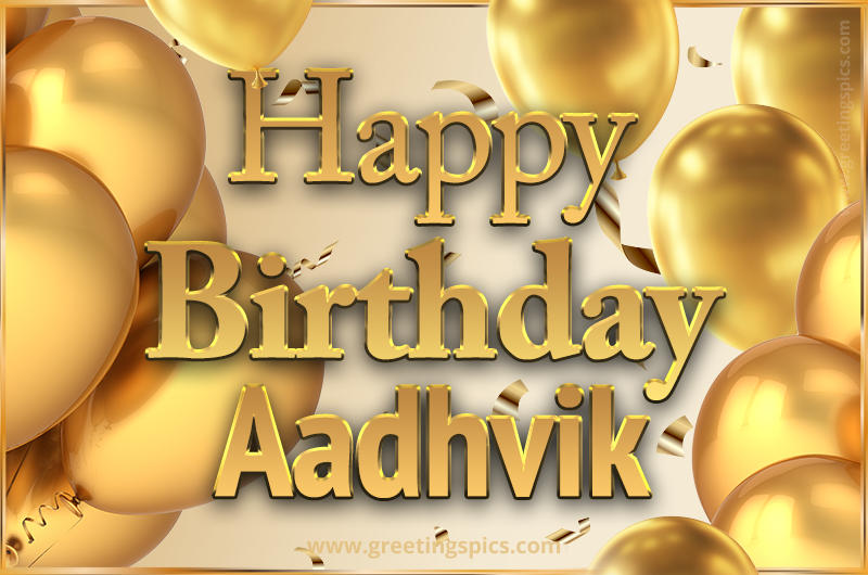 Happy Birthday Aadhvik Card with golden confetti and balloons