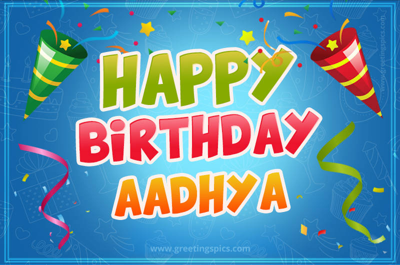 Happy Birthday Aadhya picture with confetti and party poppers