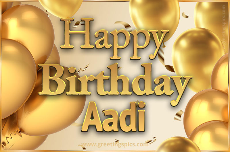 Happy Birthday Aadi Card with golden confetti and balloons