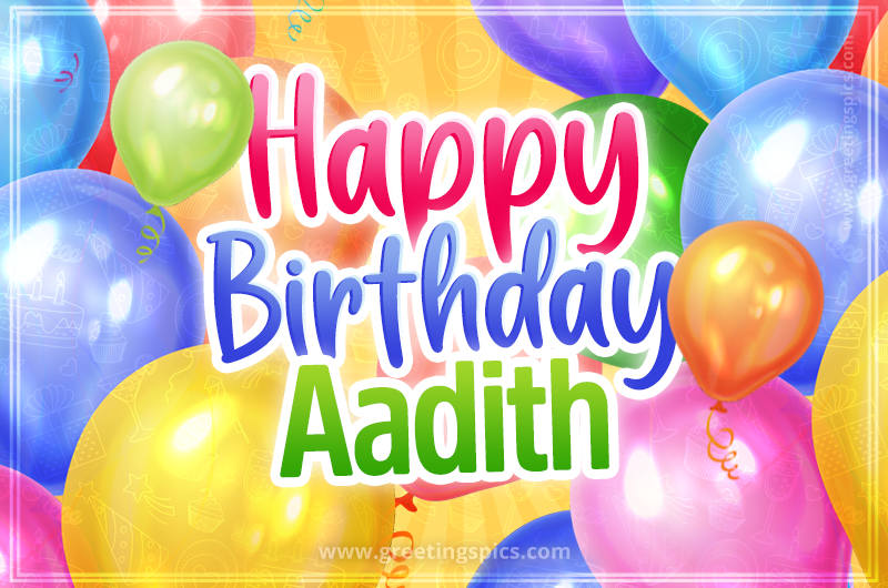 Happy Birthday Aadith Image with colorful balloons