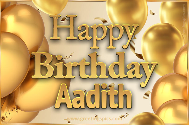 Happy Birthday Aadith Card with golden confetti and balloons