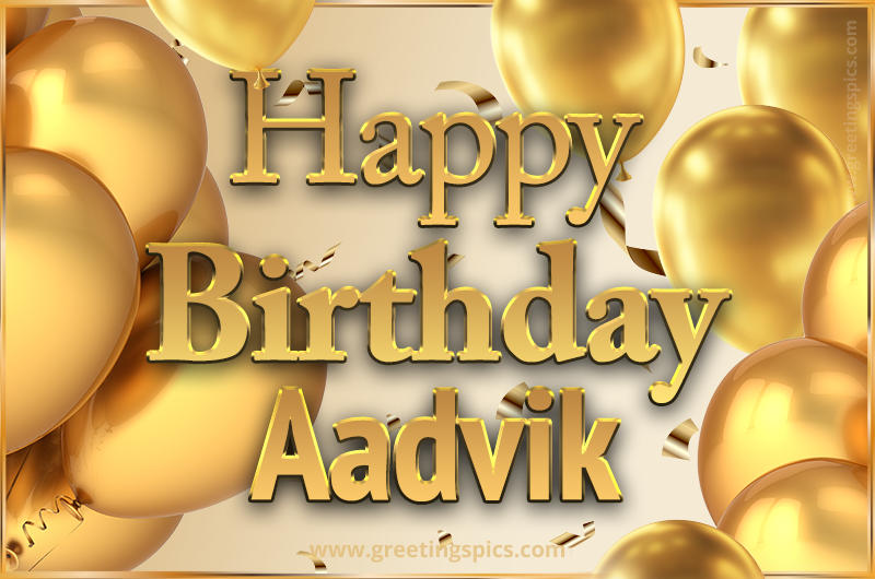 Happy Birthday Aadvik Card with golden confetti and balloons