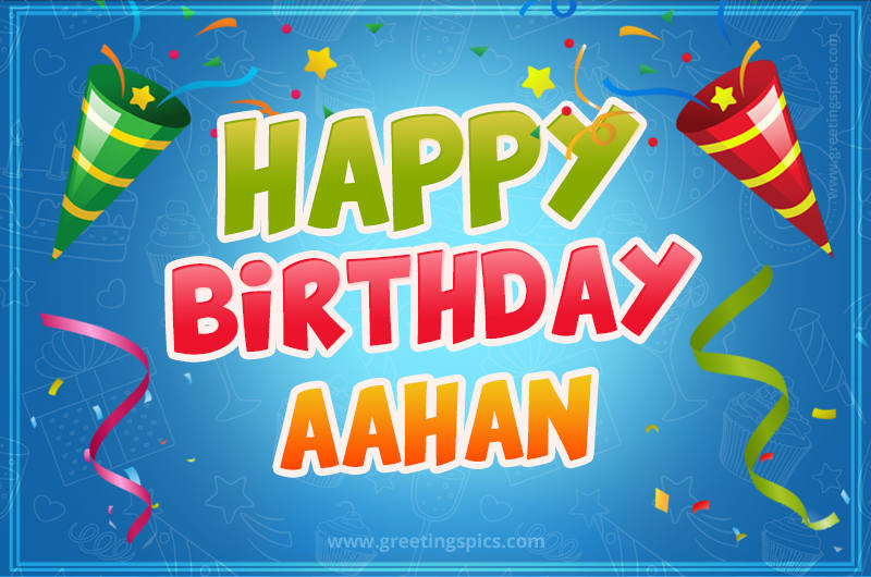 Happy Birthday Aahan picture with confetti and party poppers