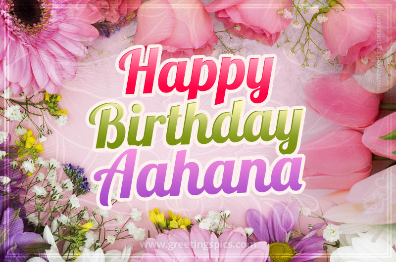 Happy Birthday Aahana Picture with beautiful flowers