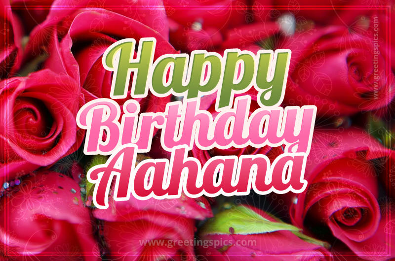 Happy Birthday Aahana beautiful Image with red roses