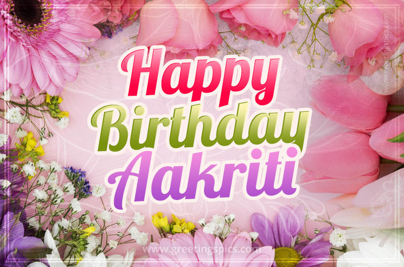 Happy Birthday Aakriti Picture with beautiful flowers