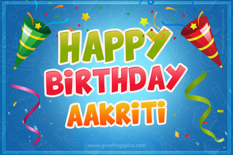 Happy Birthday Aakriti picture with confetti and party poppers