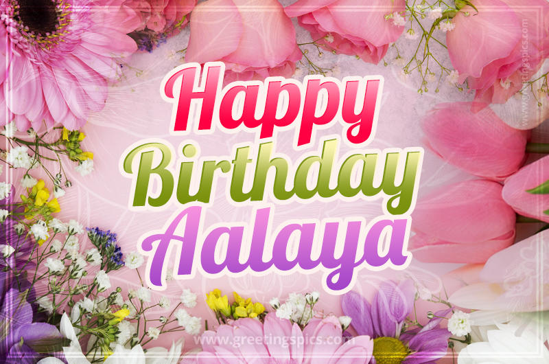 Happy Birthday Aalaya Picture with beautiful flowers