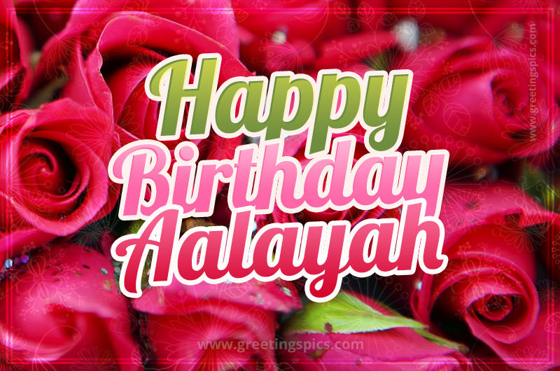 Happy Birthday Aalayah beautiful Image with red roses