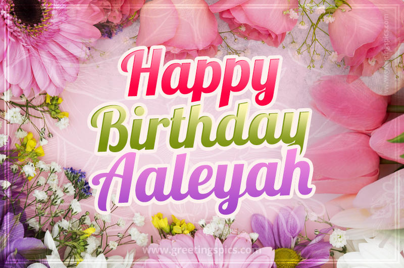 Happy Birthday Aaleyah Picture with beautiful flowers