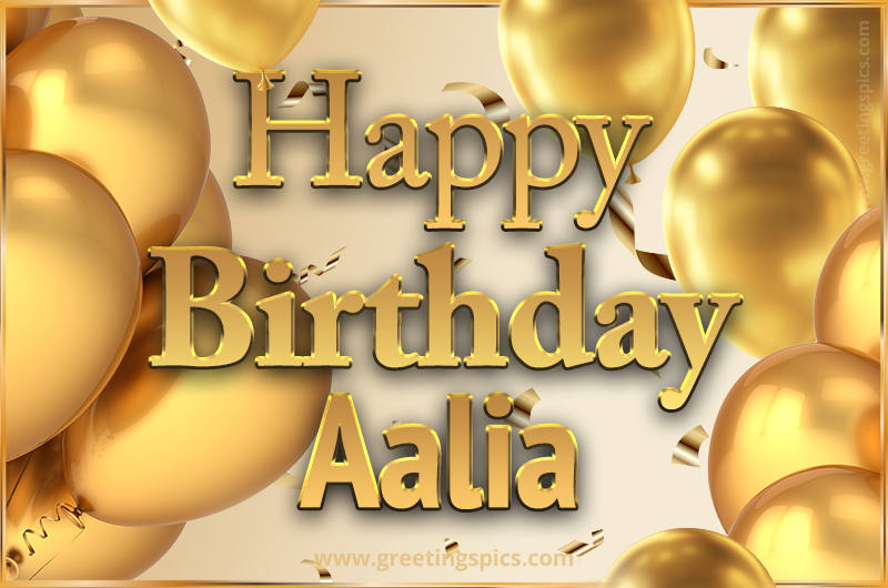 Happy Birthday Aalia Card with golden confetti and balloons