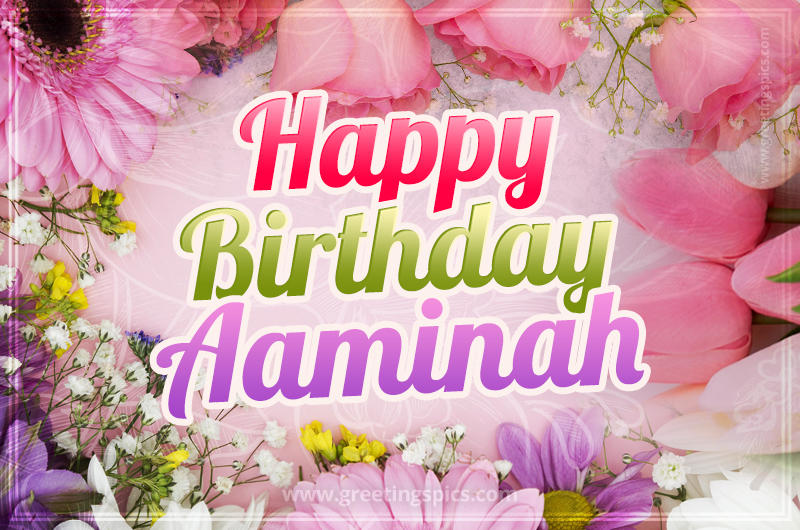 Happy Birthday Aaminah Picture with beautiful flowers