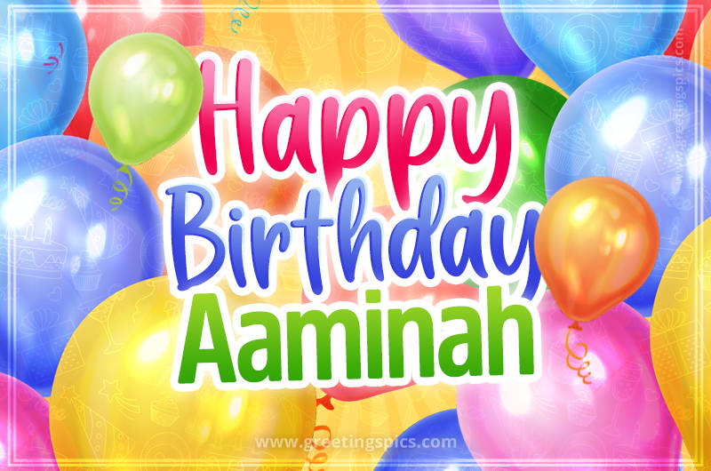 Happy Birthday Aaminah Image with colorful balloons