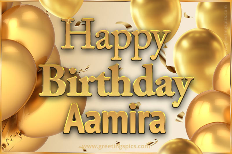 Happy Birthday Aamira Card with golden confetti and balloons