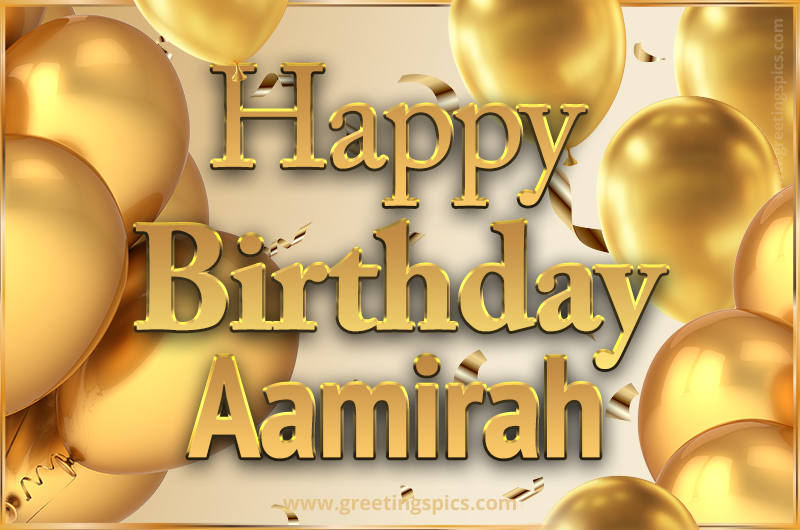 Happy Birthday Aamirah Card with golden confetti and balloons