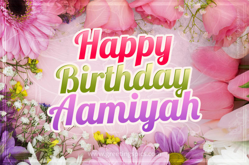 Happy Birthday Aamiyah Picture with beautiful flowers