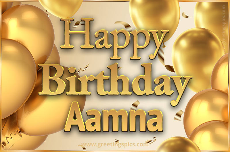 Happy Birthday Aamna Card with golden confetti and balloons