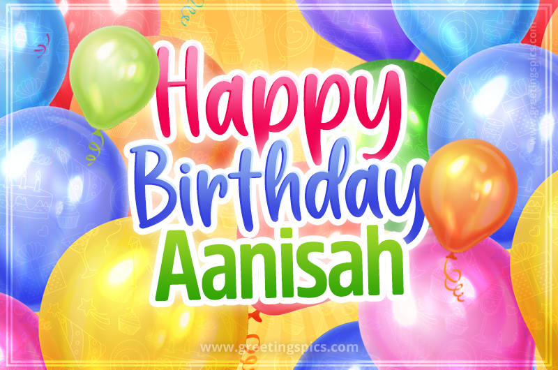 Happy Birthday Aanisah Image with colorful balloons